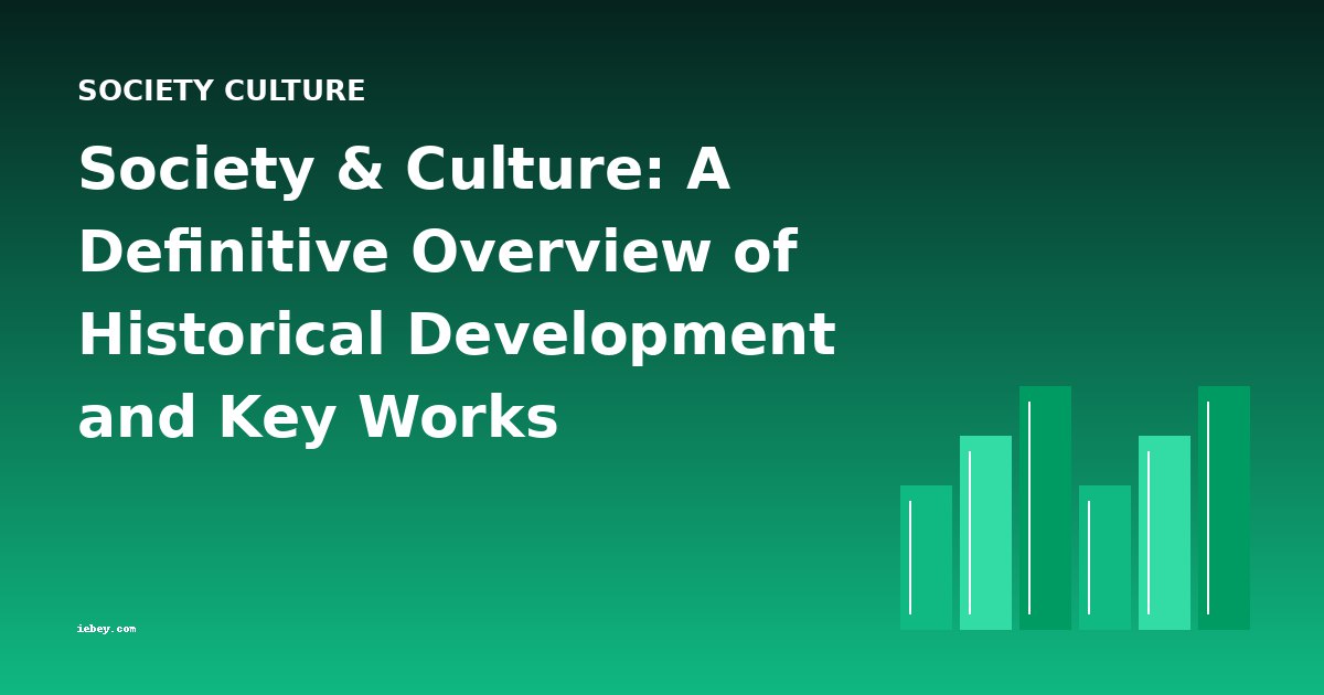 Society & Culture: A Definitive Overview of Historical Development and Key Works