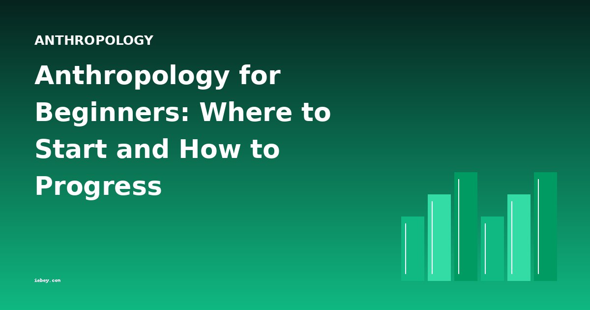 Anthropology for Beginners: Where to Start and How to Progress