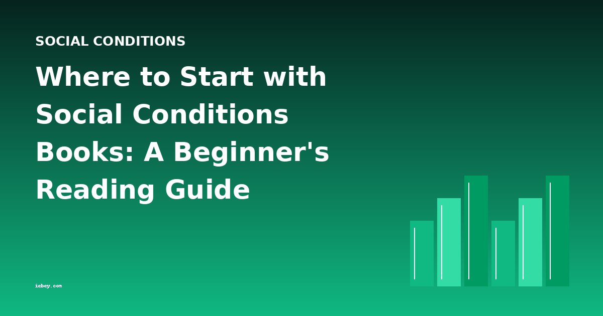 Where to Start with Social Conditions Books: A Beginner's Reading Guide