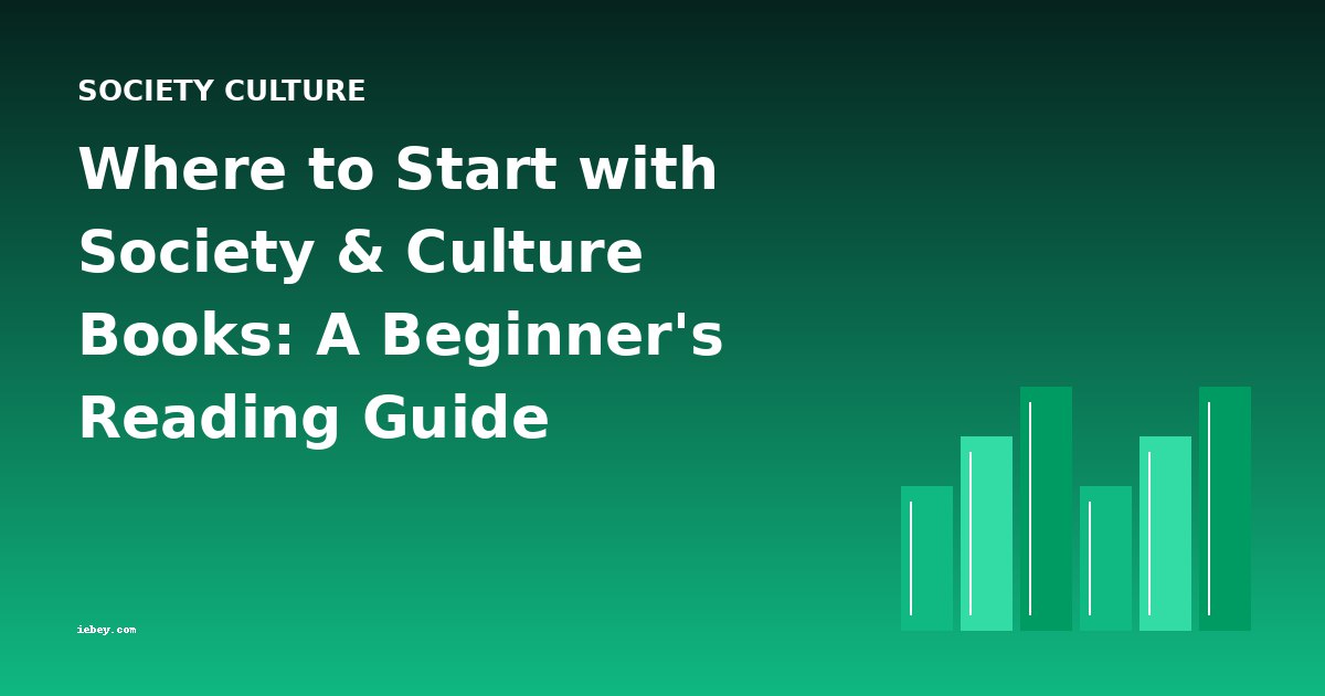 Where to Start with Society & Culture Books: A Beginner's Reading Guide