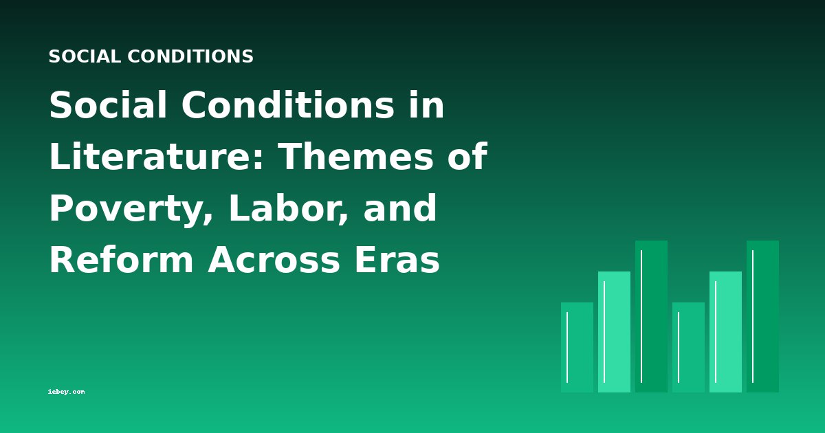Social Conditions in Literature: Themes of Poverty, Labor, and Reform Across Eras