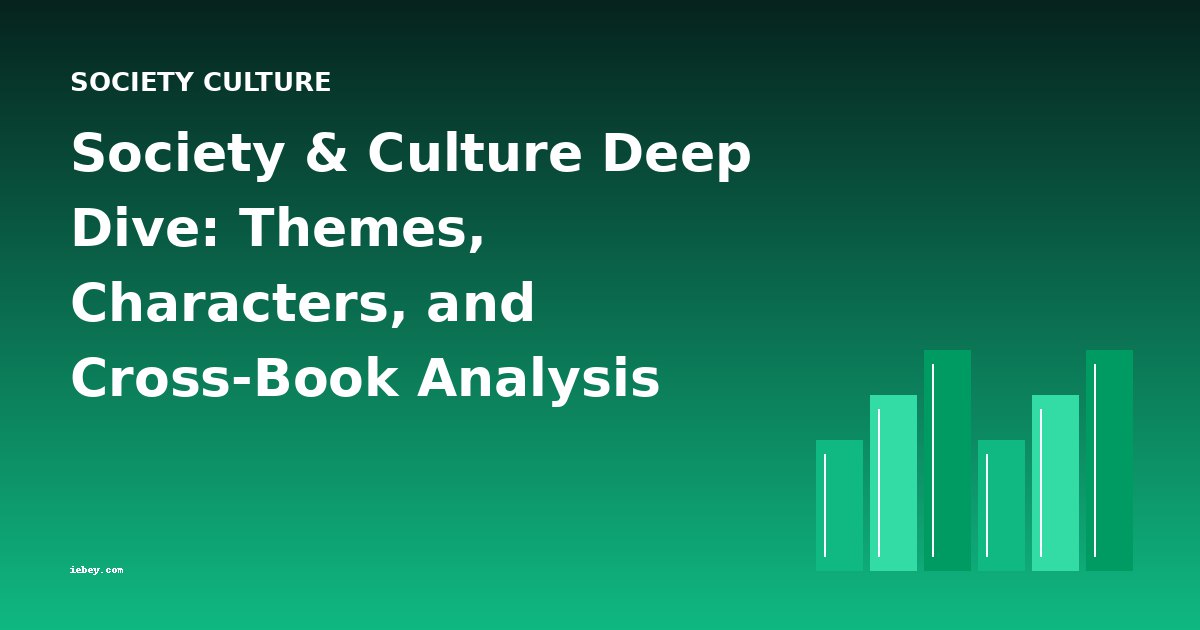 Society & Culture Deep Dive: Themes, Characters, and Cross-Book Analysis